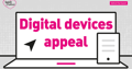 A graphic of a stylised mobile device and a laptop with the words Digital Devices Appeal on the screen