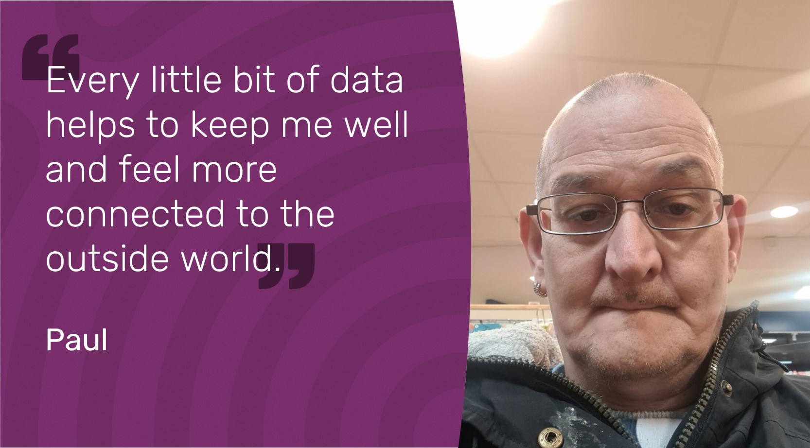 Every little bit of data helps to keep me well and feel more connected to the outside world. Quote by Paul